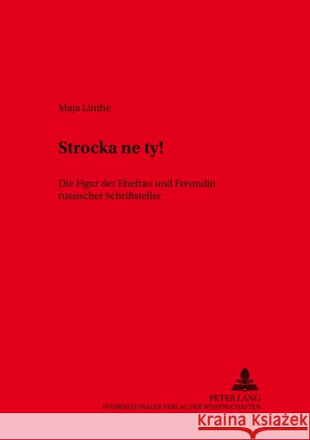 Stročka Ne Ty!: Die Figur Der Ehefrau Und Freundin Russischer Schriftsteller Schmid, Wolf 9783631397343