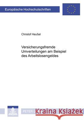 Versicherungsfremde Umverteilungen Am Beispiel Des Arbeitslosengeldes Heußel, Christof 9783631397800 Lang, Peter, Gmbh, Internationaler Verlag Der
