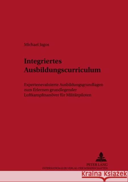 Integriertes Ausbildungscurriculum: Expertenevaluierte Ausbildungsgrundlagen Zum Erlernen Grundlegender Luftkampfmanoever Fuer Militaerpiloten Schwendenwein, Werner 9783631398142 Lang, Peter, Gmbh, Internationaler Verlag Der