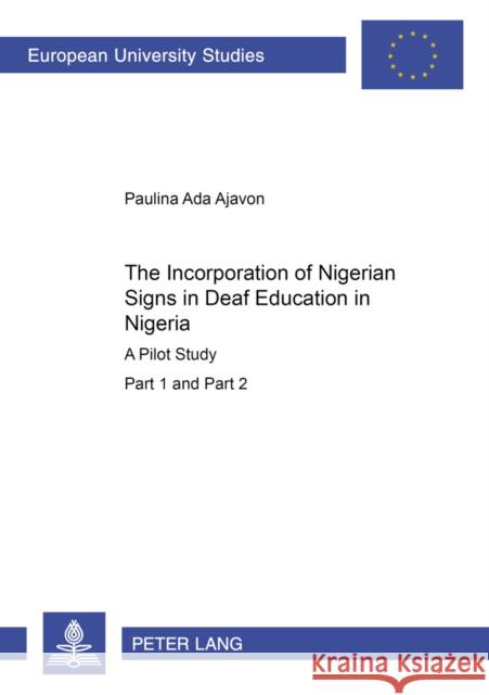 The Incorporation of Nigerian Signs in Deaf Education in Nigeria: A Pilot Study- Part 1 and 2 Ajavon, Paulina ADA 9783631398265 Lang, Peter, Gmbh, Internationaler Verlag Der