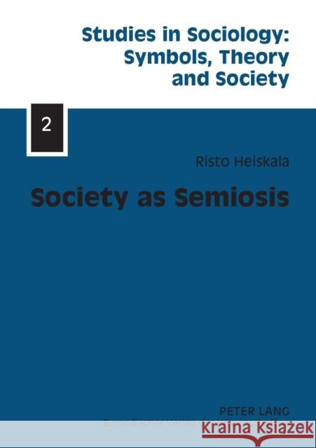 Society as Semiosis; Neostructuralist Theory of Culture and Society Heiskala, Risto 9783631398289 Lang, Peter, Gmbh, Internationaler Verlag Der