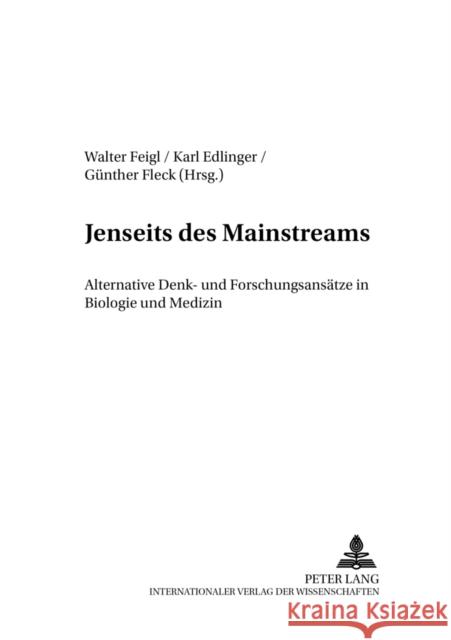 Jenseits Des Mainstreams: Alternative Denk- Und Forschungsansaetze in Biologie Und Medizin Feigl, Walter 9783631398500 Peter Lang Gmbh, Internationaler Verlag Der W