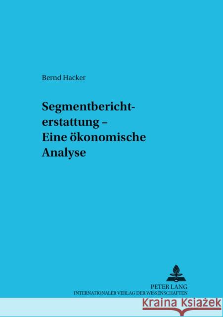 Segmentberichterstattung - Eine Oekonomische Analyse Ballwieser, Wolfgang 9783631398814 Lang, Peter, Gmbh, Internationaler Verlag Der