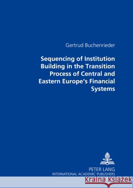 Sequencing of Institution Building in the Transition Process of Central and Eastern Europe's Financial Systems Buchenrieder, Gertrud 9783631398869