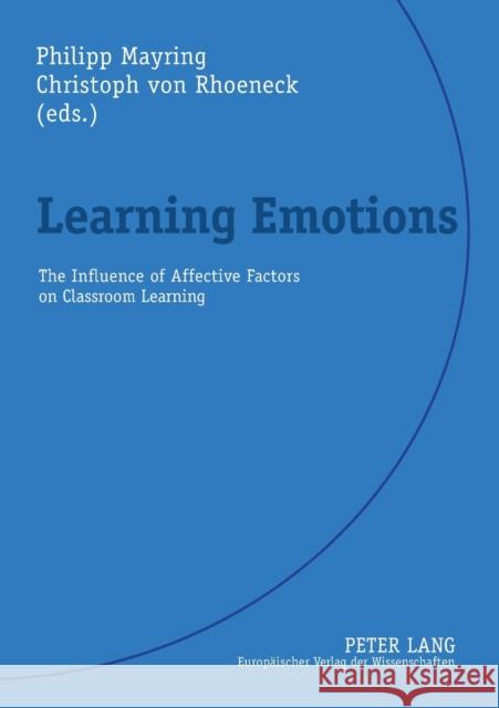 Learning Emotions; The Influence of Affective Factors on Classroom Learning Rhoeneck, Christoph Von 9783631399033 Lang, Peter, Gmbh, Internationaler Verlag Der