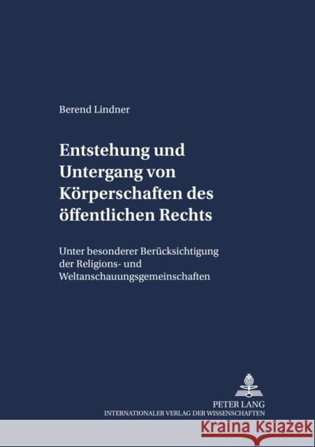 Entstehung Und Untergang Von Koerperschaften Des Oeffentlichen Rechts: Unter Besonderer Beruecksichtigung Der Religions- Und Weltanschauungsgemeinscha Frhr Von Campenhausen, Axel 9783631399095 Lang, Peter, Gmbh, Internationaler Verlag Der