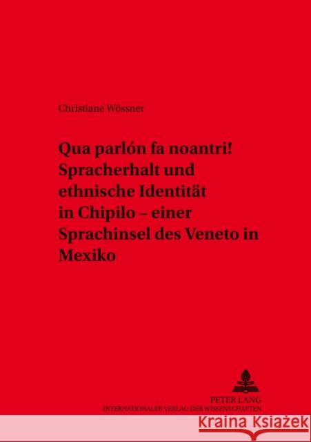 «Qua Parlón Fa Noantri!» Spracherhalt Und Ethnische Identitaet in Chipilo - Einer Sprachinsel Des Veneto in Mexiko Radtke, Edgar 9783631399101 Peter Lang Gmbh, Internationaler Verlag Der W