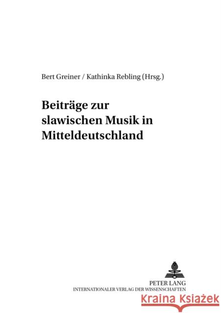 Beitraege Zur Slawischen Musik in Mitteldeutschland = Beitrage Zur Slawischen Musik in Mitteldeutschland Rebling, Kathinka 9783631399132 Peter Lang Gmbh, Internationaler Verlag Der W