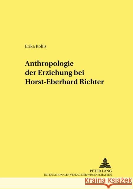 Anthropologie Der Erziehung Bei Horst-Eberhard Richter Pöggeler, Johanna 9783631399743 Peter Lang Gmbh, Internationaler Verlag Der W