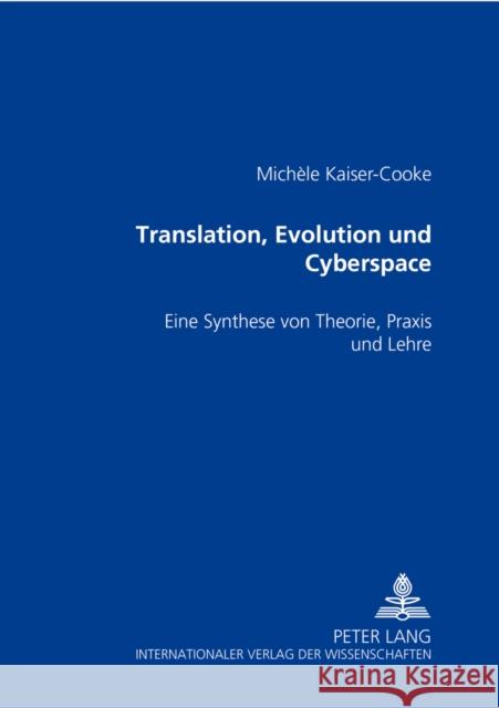 Translation, Evolution Und Cyberspace: Eine Synthese Von Theorie, Praxis Und Lehre Cooke, Michèle 9783631399798