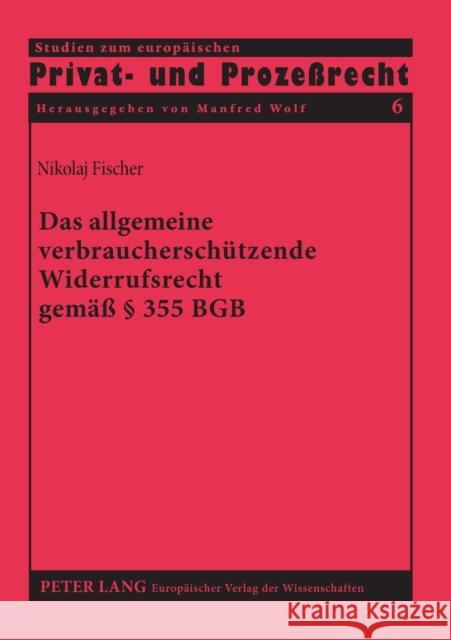 Das allgemeine verbraucherschützende Widerrufsrecht gemäß § 355 BGB; Ein Beitrag zur Dogmatik der Wirkungsweise von Widerrufsrechten im Privatrecht Wolf, Monika 9783631399828 Lang, Peter, Gmbh, Internationaler Verlag Der