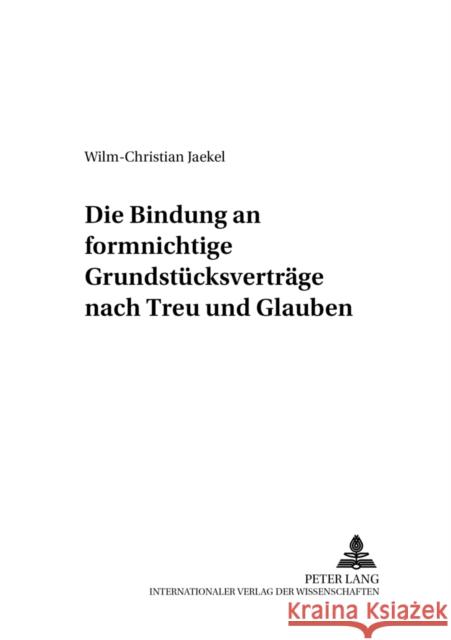 Die Bindung an Formnichtige Grundstuecksvertraege Nach Treu Und Glauben Kreutz, Peter 9783631399859