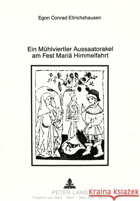 Ein Muehlvierteler Aussaatorakel Am Fest Mariae Himmelfahrt Ellrichshausen, Egon Conrad 9783631408346 Peter Lang Gmbh, Internationaler Verlag Der W