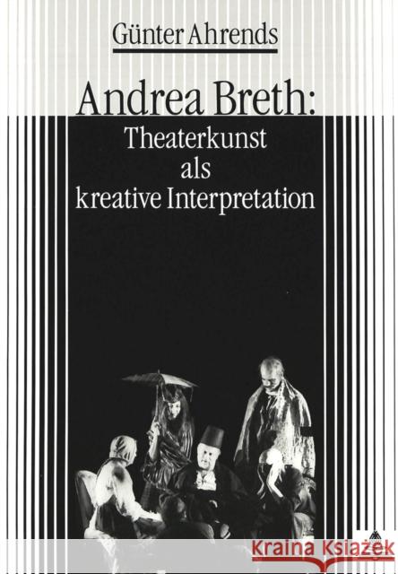 Andrea Breth: Theaterkunst ALS Kreative Interpretation Ahrends, Günter 9783631414910 Peter Lang Gmbh, Internationaler Verlag Der W