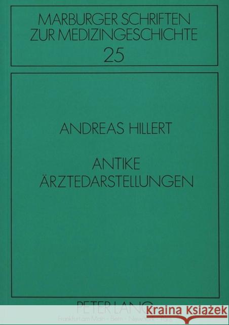 Antike Aerztedarstellungen Hillert, Andreas 9783631418727 Peter Lang Gmbh, Internationaler Verlag Der W