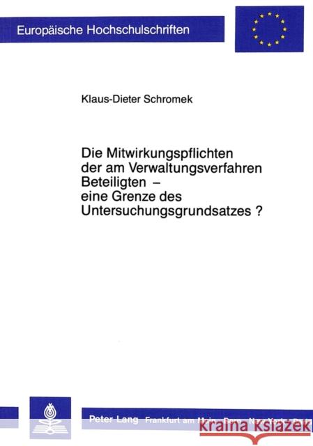 Die Mitwirkungspflichten Der Am Verwaltungsverfahren Beteiligten - Eine Grenze Des Untersuchungsgrundsatzes? Schromek, Klaus-Dieter 9783631418970 Peter Lang Gmbh, Internationaler Verlag Der W