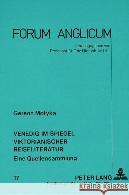 Venedig Im Spiegel Viktorianischer Reiseliteratur: Eine Quellensammlung Motyka, Gereon 9783631422786