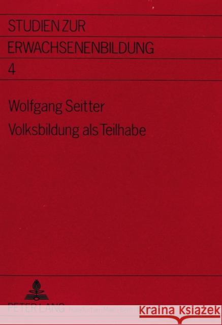 Volksbildung ALS Teilhabe: Die Sozialgeschichte Des Frankfurter Ausschusses Fuer Volksvorlesungen 1890 - 1920 Seitter, Wolfgang 9783631425015