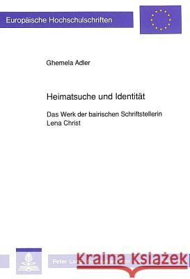 Heimatsuche Und Identitaet: Das Werk Der Bairischen Schriftstellerin Lena Christ Adler, Ghemela 9783631428696 Peter Lang Gmbh, Internationaler Verlag Der W