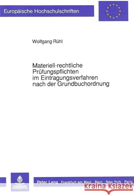 Materiell-Rechtliche Pruefungspflichten Im Eintragungsverfahren Nach Der Grundbuchordnung Ruhl, Wolfgang 9783631428788 Peter Lang Gmbh, Internationaler Verlag Der W