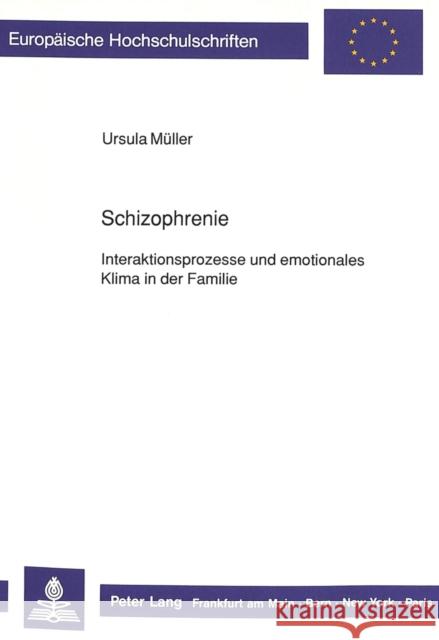 Schizophrenie:: Interaktionsprozesse Und Emotionales Klima in Der Familie Muller, Ursula 9783631429198