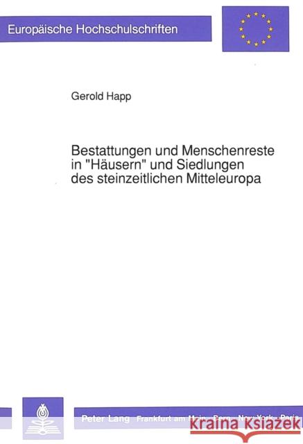 Bestattungen Und Menschenreste in -Haeusern- Und Siedlungen Des Steinzeitlichen Mitteleuropa Happ, Gerold 9783631433447 Peter Lang Gmbh, Internationaler Verlag Der W