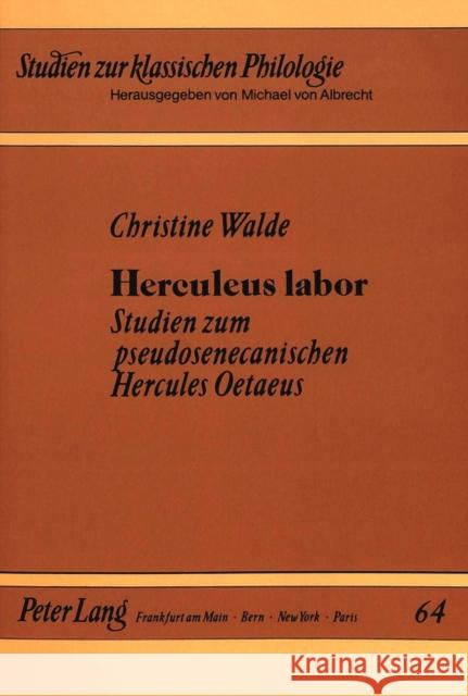 Herculeus Labor: Studien Zum Pseudosenecanischen Hercules Oetaeus Walde, Christine 9783631434246 Peter Lang Gmbh, Internationaler Verlag Der W