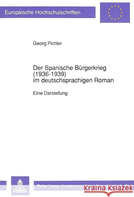 Der Spanische Buergerkrieg (1936-1939) Im Deutschsprachigen Roman: Eine Darstellung Pichler, Georg 9783631436059 Peter Lang Gmbh, Internationaler Verlag Der W