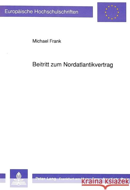 Beitritt Zum Nordatlantikvertrag Frank, Michael 9783631438084 Peter Lang Gmbh, Internationaler Verlag Der W