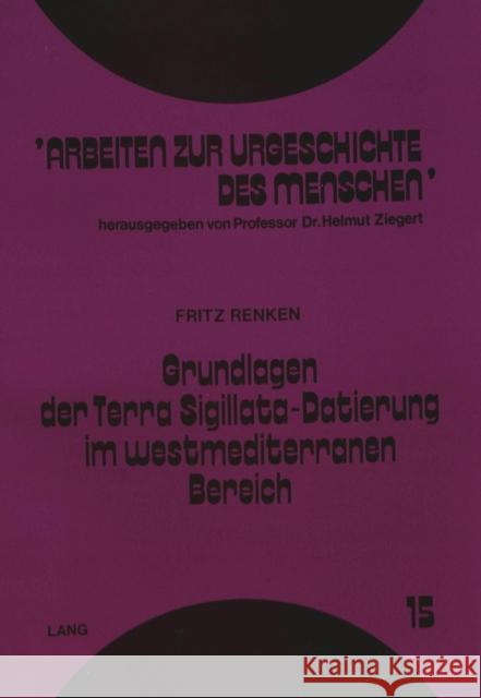 Grundlagen Der Terra Sigillata-Datierung Im Westmediterranen Bereich: Eine Verfahrens- Und Quellenkritische Analyse Renken, Fritz 9783631445044 Peter Lang Gmbh, Internationaler Verlag Der W