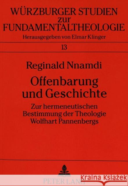 Offenbarung Und Geschichte: Zur Hermeneutischen Bestimmung Der Theologie Wolfhart Pannenbergs Universität Würzburg 9783631445594