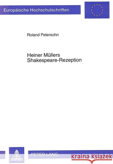 Heiner Muellers Shakespeare-Rezeption: Texte Und Kontexte Petersohn, Roland 9783631448489 Peter Lang Gmbh, Internationaler Verlag Der W