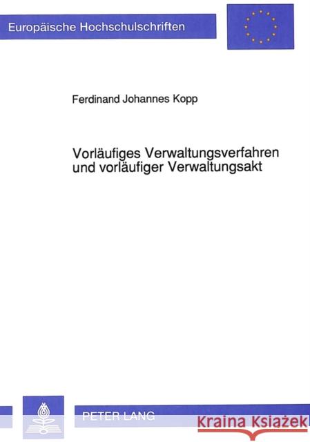 Vorlaeufiges Verwaltungsverfahren Und Vorlaeufiger Verwaltungsakt Kopp, Ferdinand Johannes 9783631450666