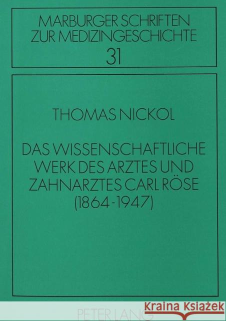 Das Wissenschaftliche Werk Des Arztes Und Zahnarztes Carl Roese: (1864-1947) Nickol, Thomas 9783631451151