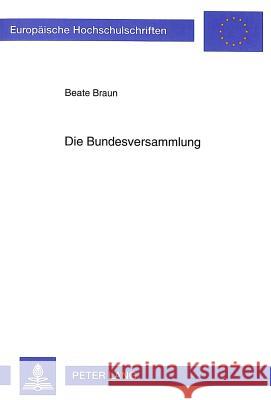 Die Bundesversammlung Braun, Beate 9783631456019 Peter Lang Gmbh, Internationaler Verlag Der W