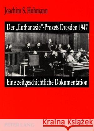 Der -Euthanasie--Prozess Dresden 1947: Eine Zeitgeschichtliche Dokumentation Hohmann, Joachim S. 9783631456170 Peter Lang Gmbh, Internationaler Verlag Der W