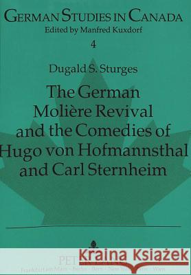 The German Molière Revival and the Comedies of Hugo von Hofmannsthal and Carl Sternheim; Foreword by D.A. Joyce Sturges, Dugald 9783631457986 Peter Lang GmbH