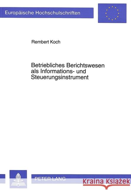 Betriebliches Berichtswesen ALS Informations- Und Steuerungsinstrument Koch, Rembert 9783631465028 Peter Lang Gmbh, Internationaler Verlag Der W