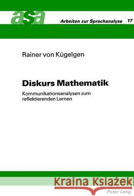 Diskurs Mathematik: Kommunikationsanalysen Zum Reflektierenden Lernen Kugelgen, Rainer Von 9783631465349 Peter Lang Gmbh, Internationaler Verlag Der W