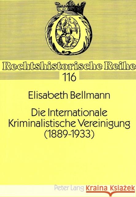 Die Internationale Kriminalistische Vereinigung (1889-1933) Bellmann, Elisabeth 9783631465394 Peter Lang Gmbh, Internationaler Verlag Der W