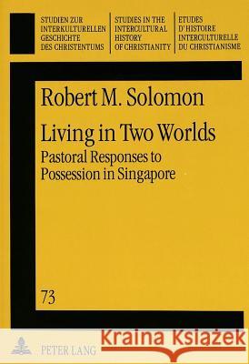 Living in Two Worlds: Pastoral Responses to Possession in Singapore Solomon, Robert M. 9783631469255 Lang, Peter, Gmbh, Internationaler Verlag Der