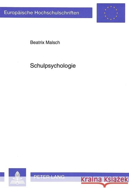 Schulpsychologie: Orientierungsleitende Theoretische Erkenntnisse Und Schulpsychologische Praxisfelder Malsch, Beatrix 9783631469309