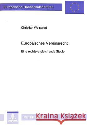 Europaeisches Vereinsrecht: Eine Rechtsvergleichende Studie Weisbrod, Christian 9783631470091 Peter Lang Gmbh, Internationaler Verlag Der W