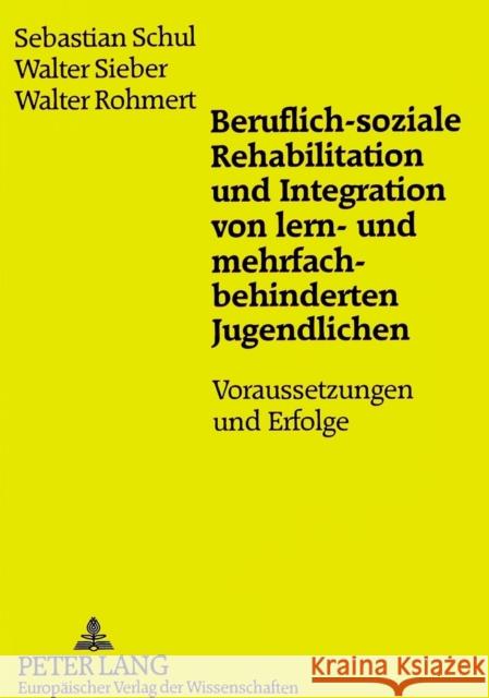 Beruflich-Soziale Rehabilitation Und Integration Von Lern- Und Mehrfachbehinderten Jugendlichen: Voraussetzungen Und Erfolge Schul, Sebastian 9783631470688 Peter Lang Gmbh, Internationaler Verlag Der W