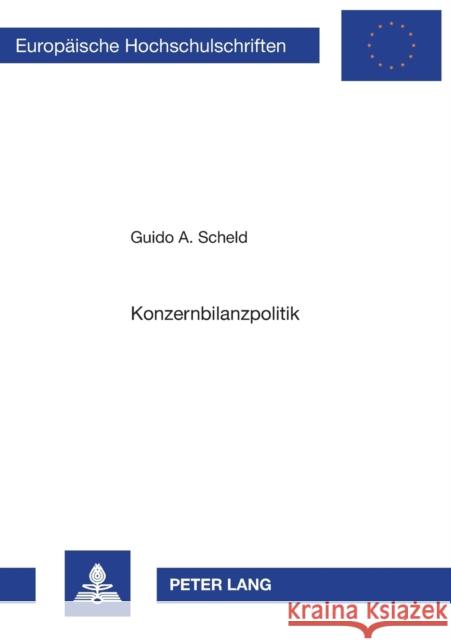 Konzernbilanzpolitik: Quantitative Wirkungen Der Konzernabschlußparameter Auf Die Konzernbilanzstruktur Und Das Konzernergebnis Scheld, Guido 9783631471715 Peter Lang Gmbh, Internationaler Verlag Der W