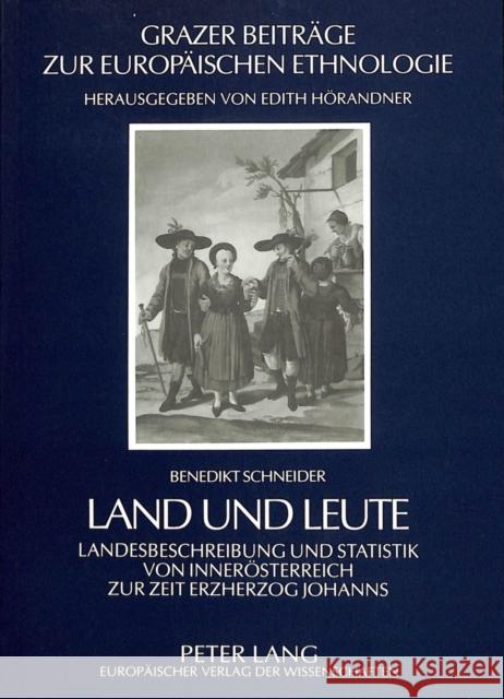 Land Und Leute: Landesbeschreibung Und Statistik Von Inneroesterreich Zur Zeit Erzherzog Johanns Schneider, Benedikt 9783631472316