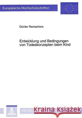 Entwicklung Und Bedingungen Von Todeskonzepten Beim Kind Ramachers, Gunter 9783631476390