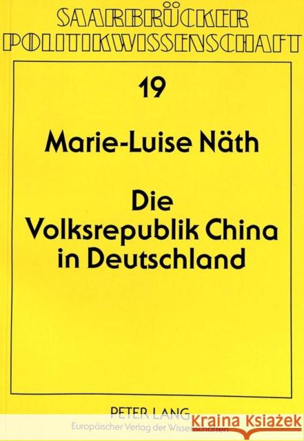 Die Volksrepublik China in Deutschland: Wahrnehmungen, Wissenschaftskonzeptionen Und Wirklichkeiten Nath, Marie-Luise 9783631476468 Peter Lang Gmbh, Internationaler Verlag Der W