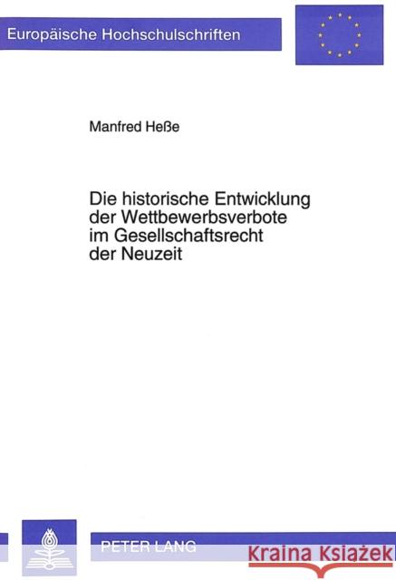 Die Historische Entwicklung Der Wettbewerbsverbote Im Gesellschaftsrecht Der Neuzeit Hesse, Manfred 9783631479537 Peter Lang Gmbh, Internationaler Verlag Der W