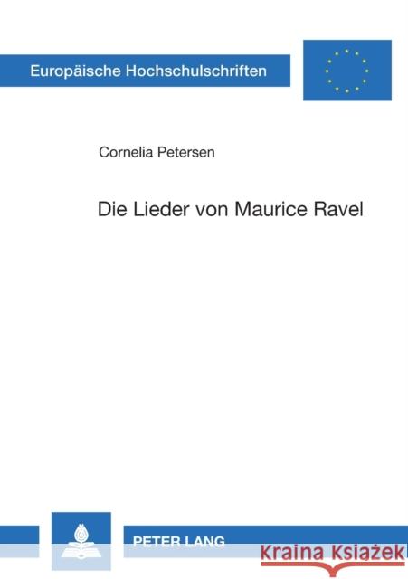 Die Lieder von Maurice Ravel Petersen, Cornelia 9783631480557 Peter Lang Gmbh, Internationaler Verlag Der W